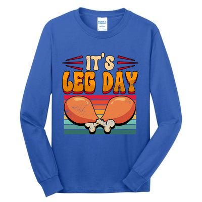 Thanksgiving Its Leg Day Great Gift Tall Long Sleeve T-Shirt