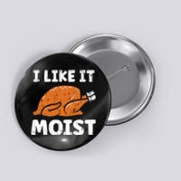 Turkey I Like It Moist Funny Thanksgiving Button