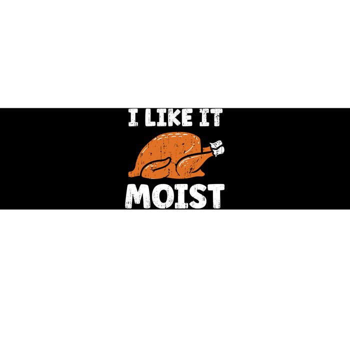 Turkey I Like It Moist Funny Thanksgiving Bumper Sticker