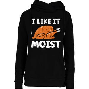 Turkey I Like It Moist Funny Thanksgiving Womens Funnel Neck Pullover Hood