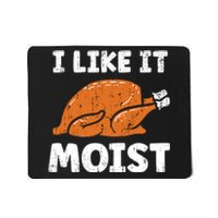 Turkey I Like It Moist Funny Thanksgiving Mousepad