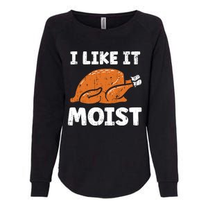 Turkey I Like It Moist Funny Thanksgiving Womens California Wash Sweatshirt