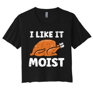 Turkey I Like It Moist Funny Thanksgiving Women's Crop Top Tee