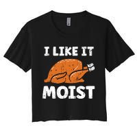 Turkey I Like It Moist Funny Thanksgiving Women's Crop Top Tee