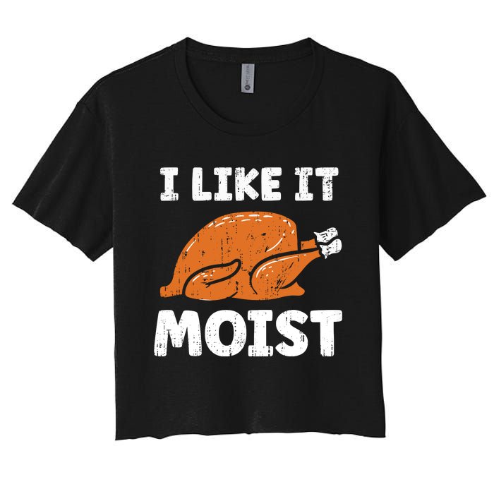 Turkey I Like It Moist Funny Thanksgiving Women's Crop Top Tee