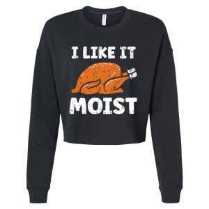 Turkey I Like It Moist Funny Thanksgiving Cropped Pullover Crew