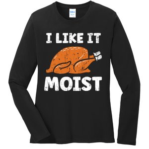 Turkey I Like It Moist Funny Thanksgiving Ladies Long Sleeve Shirt