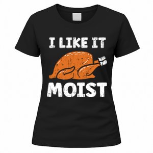 Turkey I Like It Moist Funny Thanksgiving Women's T-Shirt