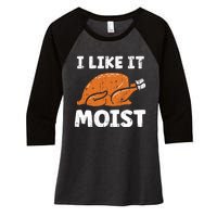 Turkey I Like It Moist Funny Thanksgiving Women's Tri-Blend 3/4-Sleeve Raglan Shirt