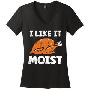 Turkey I Like It Moist Funny Thanksgiving Women's V-Neck T-Shirt