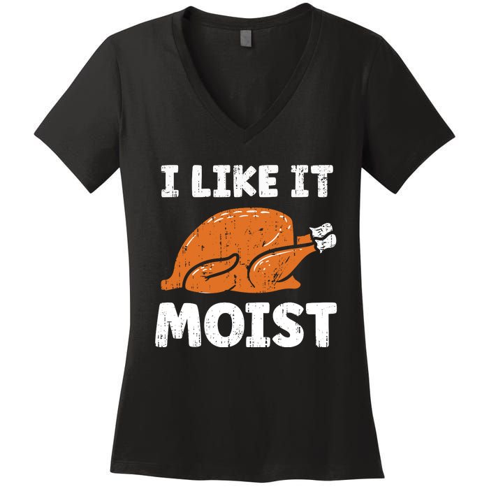 Turkey I Like It Moist Funny Thanksgiving Women's V-Neck T-Shirt