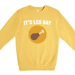 Thanksgiving It's Leg Day Funny Turkey Workout Cool Gift Premium Crewneck Sweatshirt