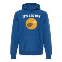 Thanksgiving It's Leg Day Funny Turkey Workout Cool Gift Premium Hoodie