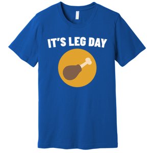 Thanksgiving It's Leg Day Funny Turkey Workout Cool Gift Premium T-Shirt