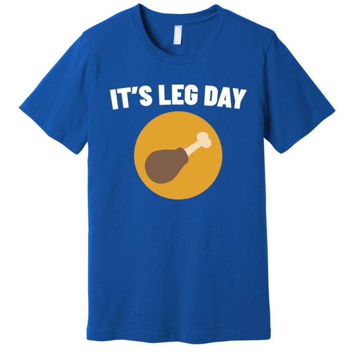 Thanksgiving It's Leg Day Funny Turkey Workout Cool Gift Premium T-Shirt