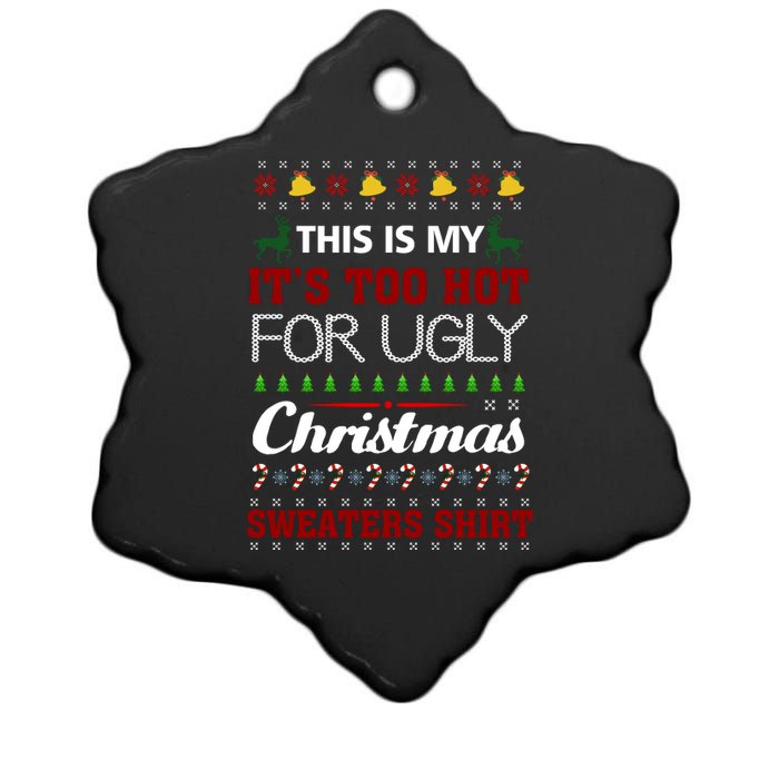 This Is My It's Too Hot For Ugly Christmas Sweaters Tee Gift Ceramic Star Ornament