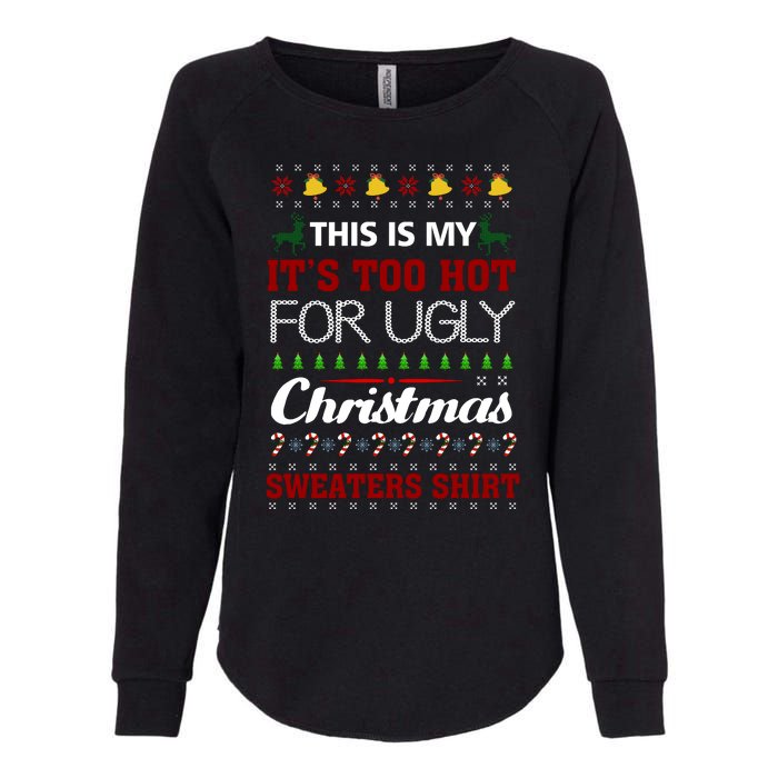 This Is My It's Too Hot For Ugly Christmas Sweaters Tee Gift Womens California Wash Sweatshirt