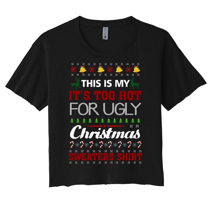 This Is My It's Too Hot For Ugly Christmas Sweaters Tee Gift Women's Crop Top Tee