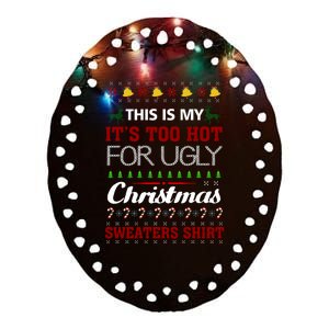 This Is My It's Too Hot For Ugly Christmas Sweaters Tee Gift Ceramic Oval Ornament