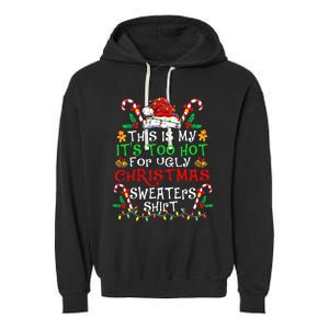 This Is My ItS Too Hot For Ugly Christmas Sweaters Garment-Dyed Fleece Hoodie