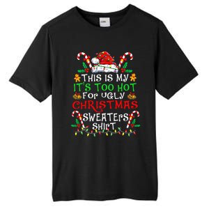 This Is My ItS Too Hot For Ugly Christmas Sweaters Tall Fusion ChromaSoft Performance T-Shirt