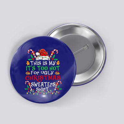 This Is My ItS Too Hot For Ugly Christmas Sweaters Button
