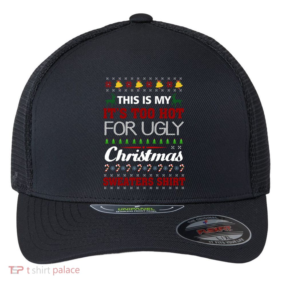 This Is My It's Too Hot For Ugly Christmas Gift Flexfit Unipanel Trucker Cap