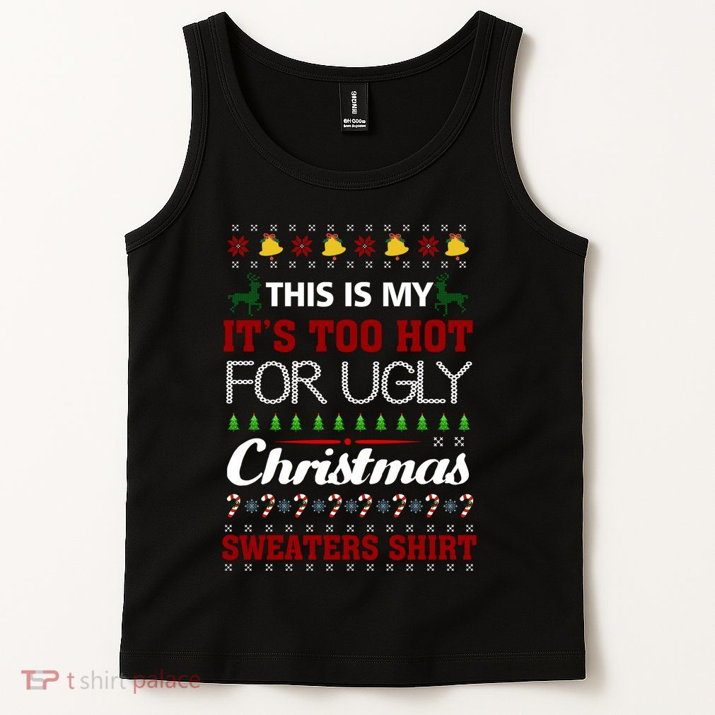 This Is My It's Too Hot For Ugly Christmas Gift Tank Top