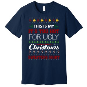 This Is My It's Too Hot For Ugly Christmas Gift Premium T-Shirt