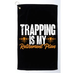 Trapping Is My Retiret Plan Trap Hunting Trapper Gift Platinum Collection Golf Towel