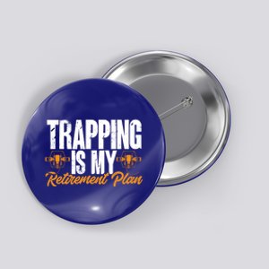 Trapping Is My Retiret Plan Trap Hunting Trapper Gift Button