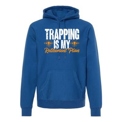 Trapping Is My Retiret Plan Trap Hunting Trapper Gift Premium Hoodie