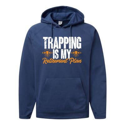 Trapping Is My Retiret Plan Trap Hunting Trapper Gift Performance Fleece Hoodie