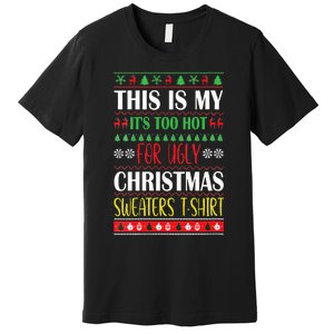 This Is My Its Too Hot For Ugly Christmas Premium T-Shirt