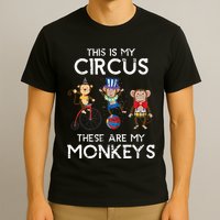 This Is My Circus These Are My Monkeys T-Shirt