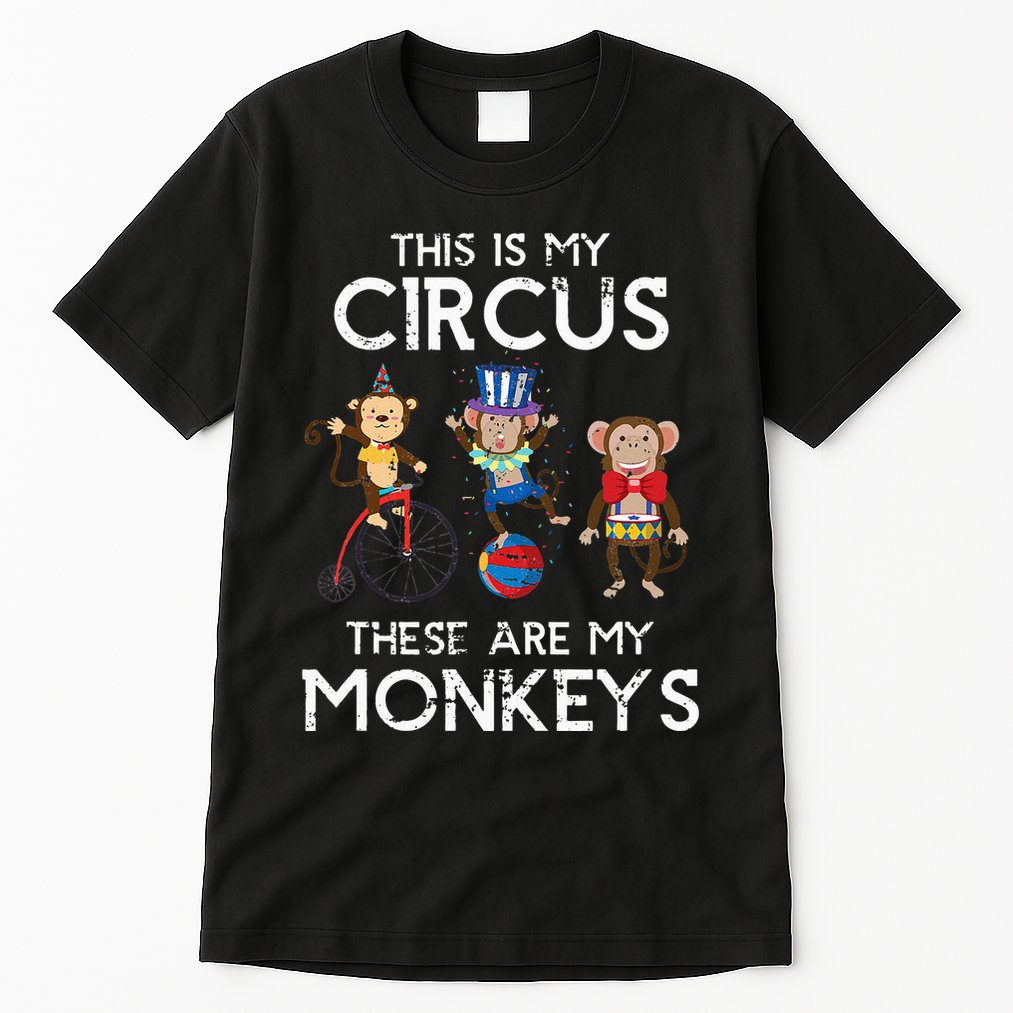 This Is My Circus These Are My Monkeys Tall T-Shirt