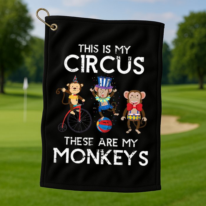 This Is My Circus These Are My Monkeys Golf Towel