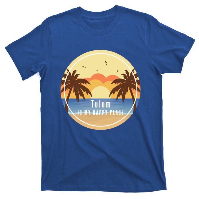 Tulum Is My Happy Place Fun Beach Vacation Palm Trees Sun Gift T-Shirt