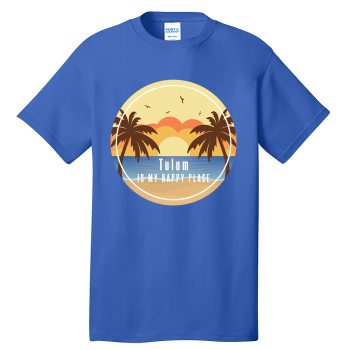 Tulum Is My Happy Place Fun Beach Vacation Palm Trees Sun Gift Tall T-Shirt