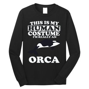 This Is My Human Costume I'm Really An Orca Whale Long Sleeve Shirt