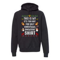 This Is My It's Too Hot For Ugly Christmas Sweaters Tee Gift Premium Hoodie