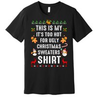 This Is My It's Too Hot For Ugly Christmas Sweaters Tee Gift Premium T-Shirt