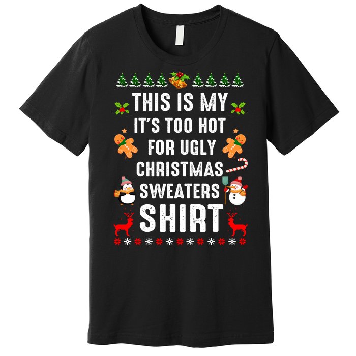 This Is My It's Too Hot For Ugly Christmas Sweaters Tee Gift Premium T-Shirt