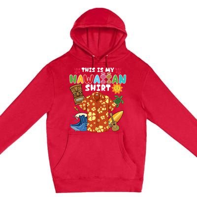 This Is My Hawaiian Shirts Tropical Funny Hawaiian Summer Premium Pullover Hoodie