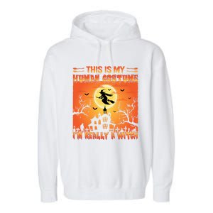 This Is My Hu Costume I Am Really A Witch Gift Garment-Dyed Fleece Hoodie