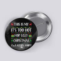 This Is My ItS Too Hot For Ugly Christmas Sweaters Button