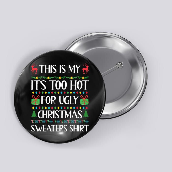 This Is My ItS Too Hot For Ugly Christmas Sweaters Button