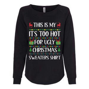 This Is My ItS Too Hot For Ugly Christmas Sweaters Womens California Wash Sweatshirt