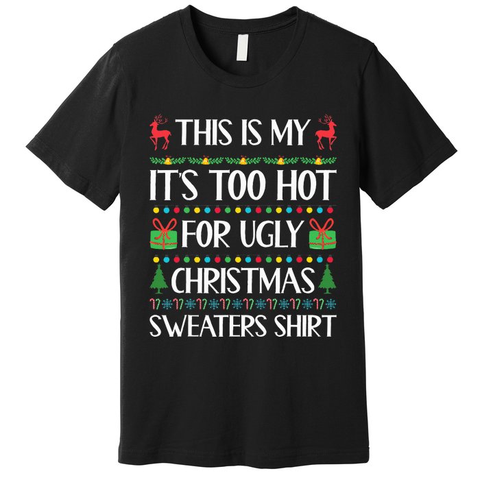 This Is My ItS Too Hot For Ugly Christmas Sweaters Premium T-Shirt