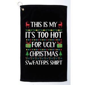 This Is My ItS Too Hot For Ugly Christmas Sweaters Platinum Collection Golf Towel